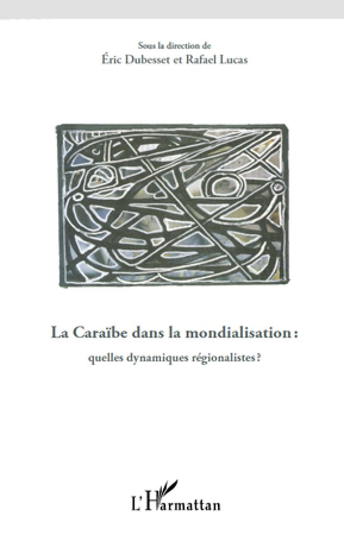 Couverture du livre « LA CARAIBE DANS LA MONDIALISATION - QUELLES DYNAMIQUES REGIONALISTES ? », librairie Les Contes Infusés à Corte