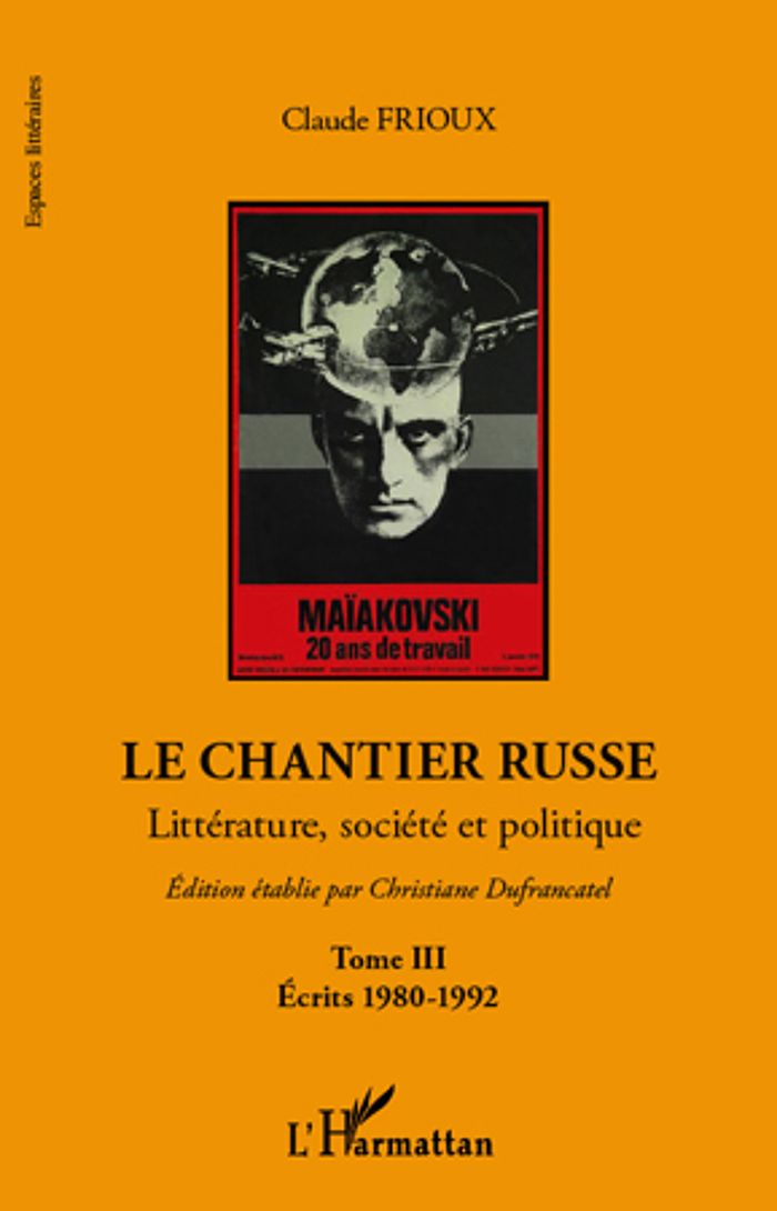Couverture du livre « LE CHANTIER RUSSE - LITTERATURE, SOCIETE ET POLITIQUE - TIII - ECRITS 1980-1992 » de Claude Frioux, librairie Les Contes Infusés à Corte