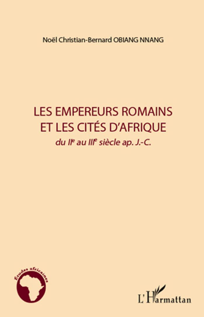 Couverture du livre « LES EMPEREURS ROMAINS ET LES CITES D'AFRIQUE - DU IIE AU IIIE SIECLE AP. J.C. » de Obiang Nnang N-B., librairie Les Contes Infusés à Corte