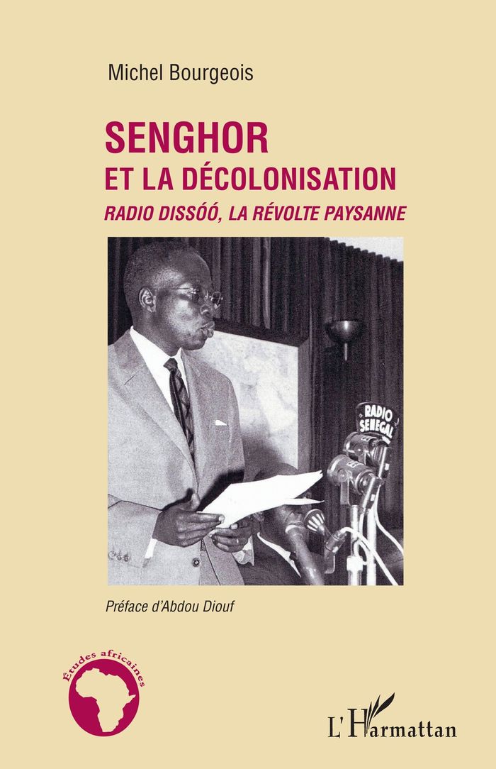 Couverture du livre « SENGHOR ET LA DECOLONISATION - RADIO DISSOO, LA REVOLTE PAYSANNE » de Michel Bourgeois, librairie Les Contes Infusés à Corte