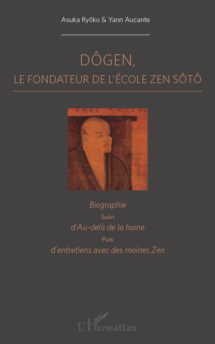 Couverture du livre « DOGEN - LE FONDATEUR DE L'ECOLE ZEN SOTO - BIOGRAPHIE, SUIVI D'AU-DELA DE LA HAINE PUIS D'ENTRETIENS » de Aucante/ryoko, librairie Les Contes Infusés à Corte
