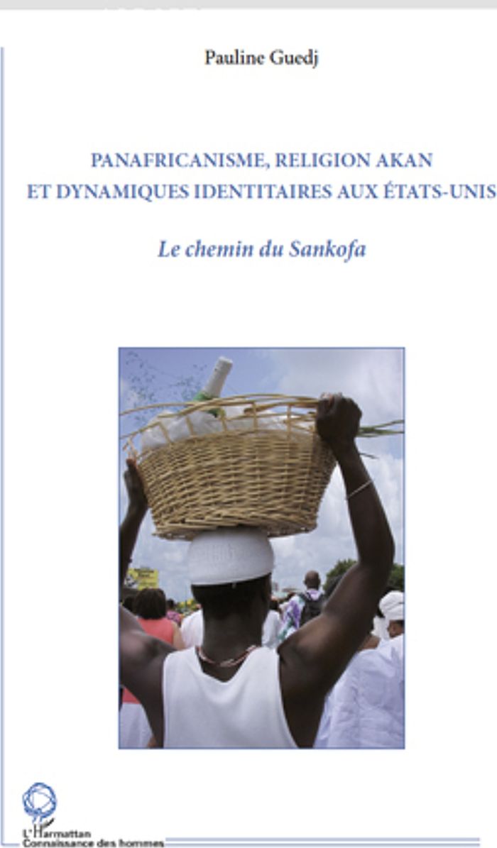 Couverture du livre « PANAFRICANISME, RELIGION AKAN ET DYNAMIQUES IDENTITAIRES AUX ETATS-UNIS - LE CHEMIN DU SANKOFA » de Pauline Guedj, librairie Les Contes Infusés à Corte