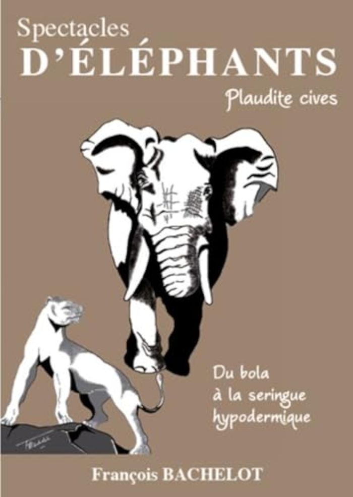 Couverture du livre « SPECTACLES D'ELEPHANTS - PLAUDITE CIVES - DU BOLA A LA SERINGUE HYPODERMIQUE », librairie Les Contes Infusés à Corte