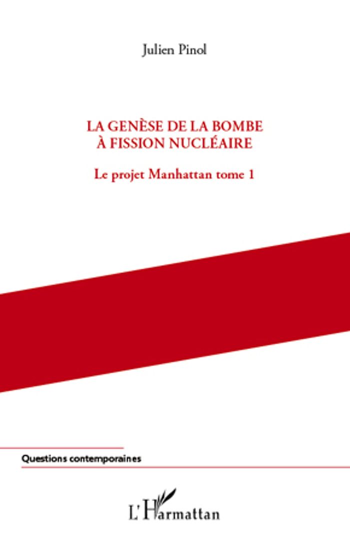 Couverture du livre « LA GENESE DE LA BOMBE A FISSION NUCLEAIRE - VOL01 - LE PROJET MANHATTAN (TOME 1) » de Julien Pinol, librairie Les Contes Infusés à Corte