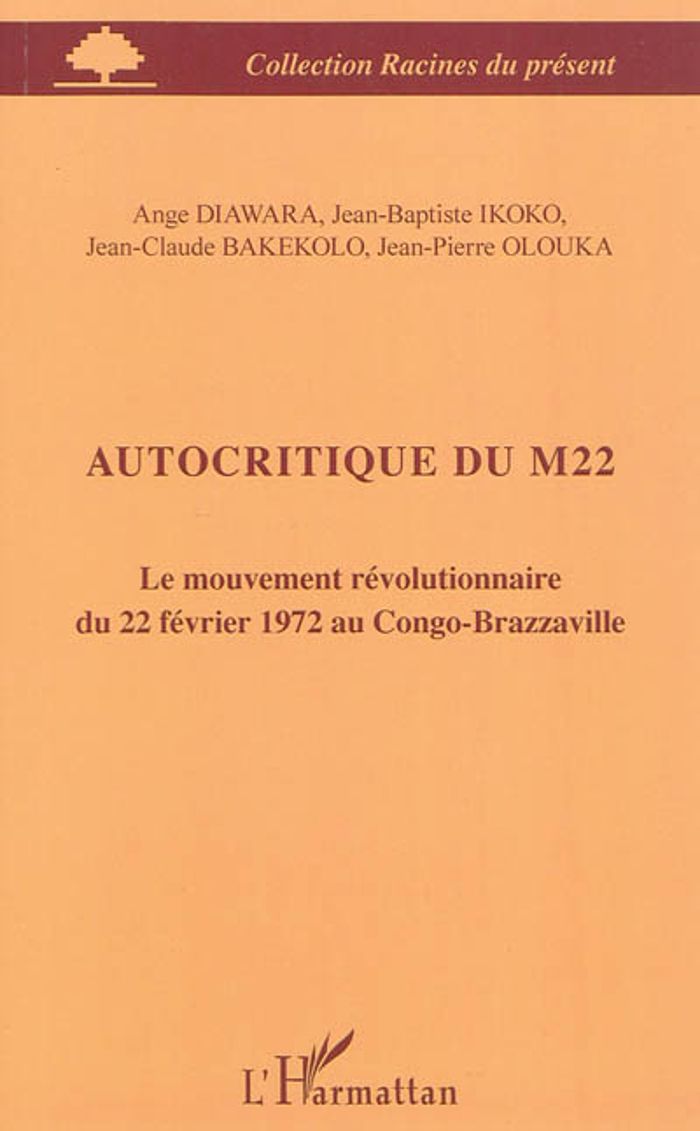 Couverture du livre « AUTOCRITIQUE DU M22 - LE MOUVEMENT REVOLUTIONNAIRE DU 22 FEVRIER 1972 AU CONGO-BRAZZAVILLE » de Diawara/ikoko/olouka, librairie Les Contes Infusés à Corte