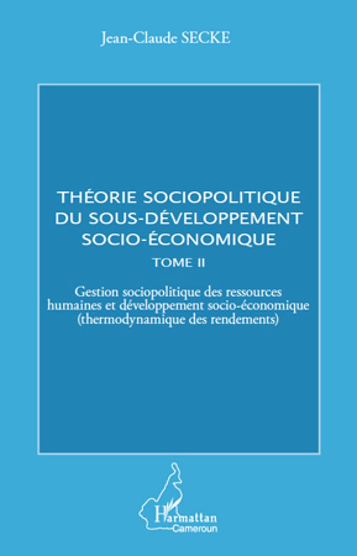 Couverture du livre « THEORIE SOCIOPOLITIQUE DU SOUS-DEVELOPPEMENT SOCIO-ECONOMIQUE (TOME 2) - VOL02 - GESTION SOCIOPOLITI » de Jean-Claude Secke, librairie Les Contes Infusés à Corte