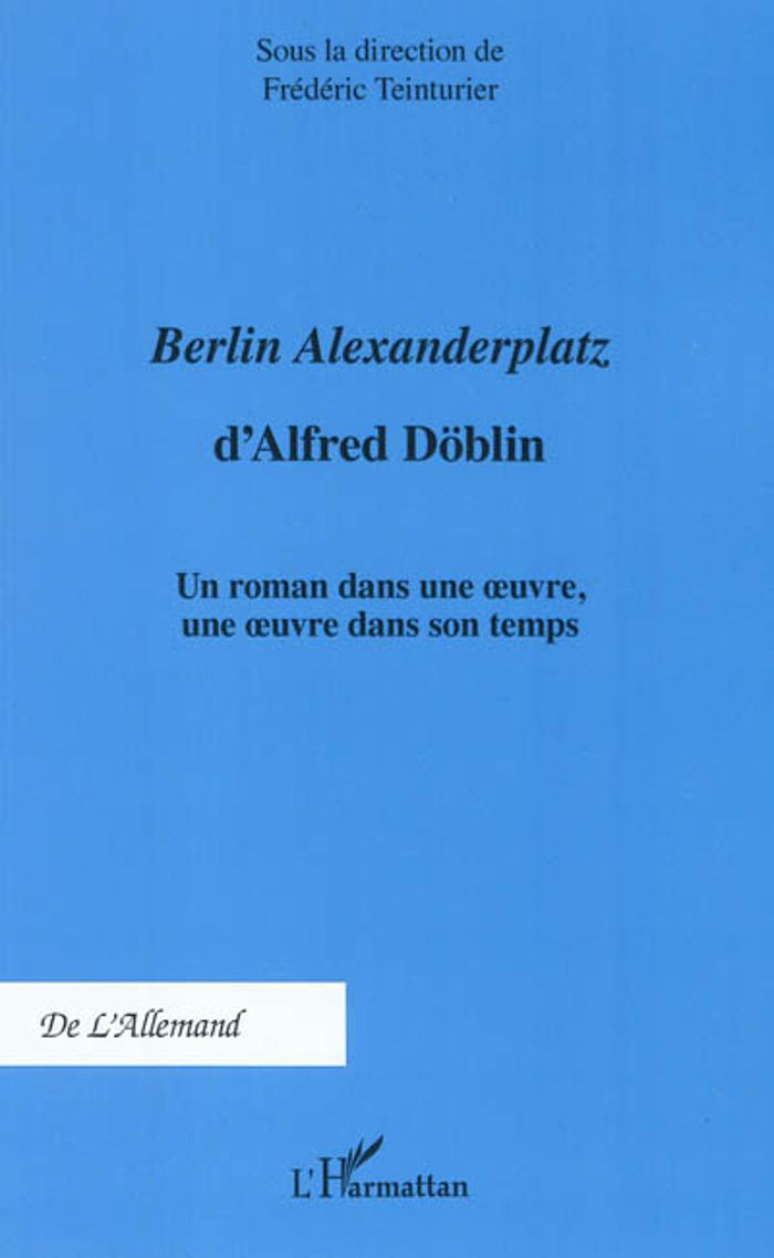 Couverture du livre « <EM>BERLIN ALEXANDERPLATZ </EM>D'ALFRED DOBLIN - UN ROMAN DANS UNE OEUVRE, UNE OEUVRE DANS SON TEMPS », librairie Les Contes Infusés à Corte