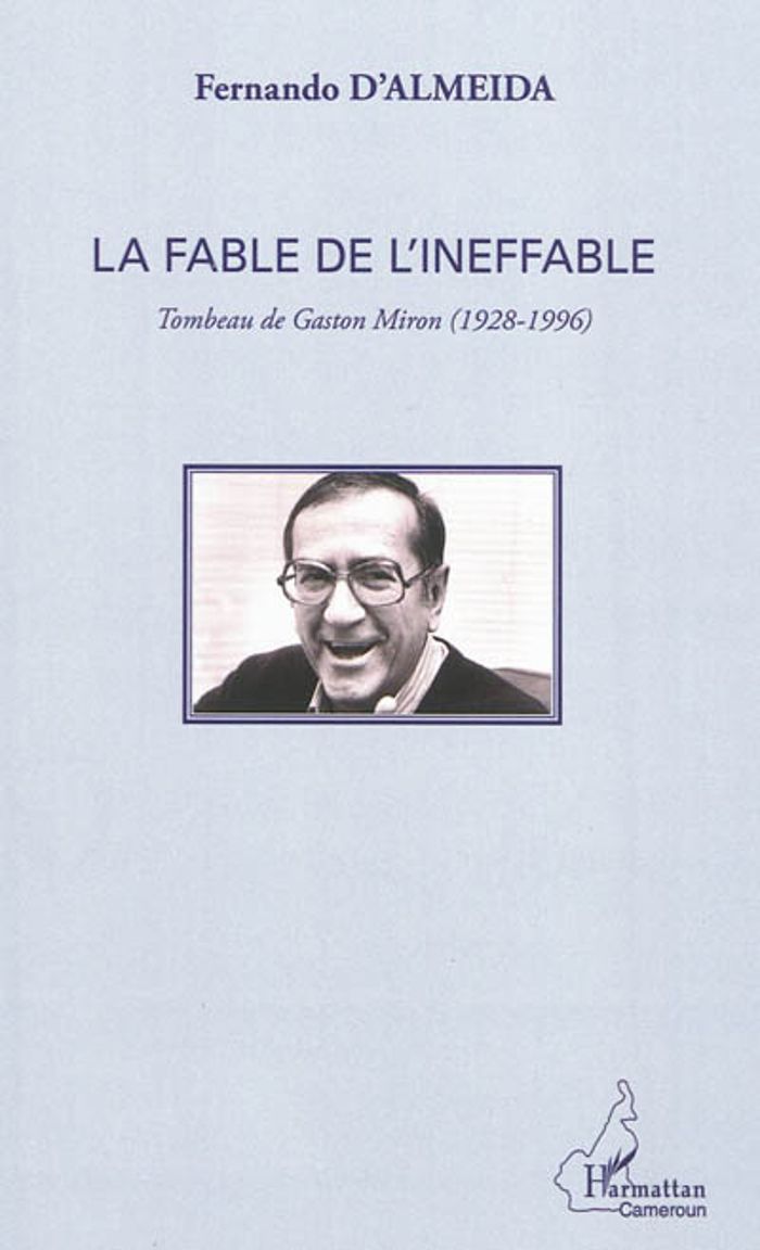 Couverture du livre « LA FABLE DE L'INEFFABLE - TOMBEAU DE GASTON MIRON (1928 - 1996) », librairie Les Contes Infusés à Corte