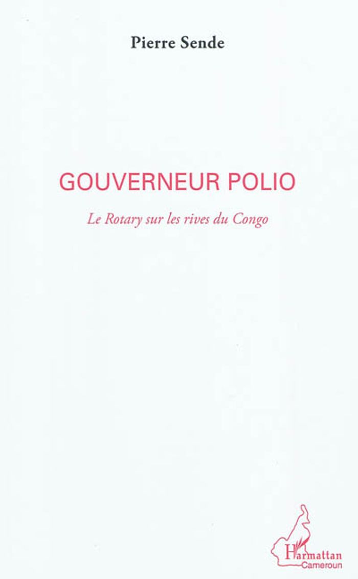 Couverture du livre « GOUVERNEUR POLIO - LE ROTARY SUR LES RIVES DU CONGO », librairie Les Contes Infusés à Corte