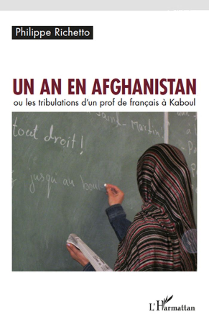 Couverture du livre « UN AN EN AFGHANISTAN - OU LES TRIBULATIONS D'UN PROF DE FRANCAIS A KABOUL », librairie Les Contes Infusés à Corte