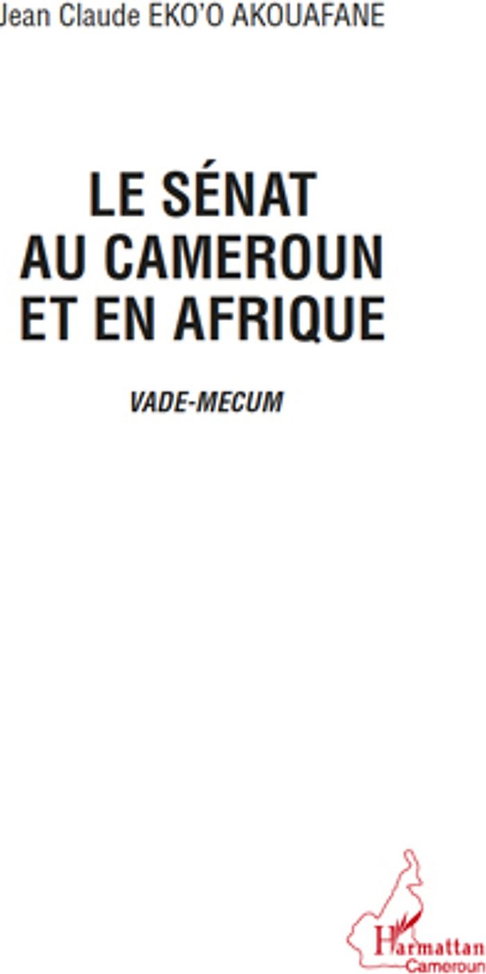 Couverture du livre « LE SENAT AU CAMEROUN ET EN AFRIQUE - VADE-MECUM » de Eko'O Akouafane J-C., librairie Les Contes Infusés à Corte