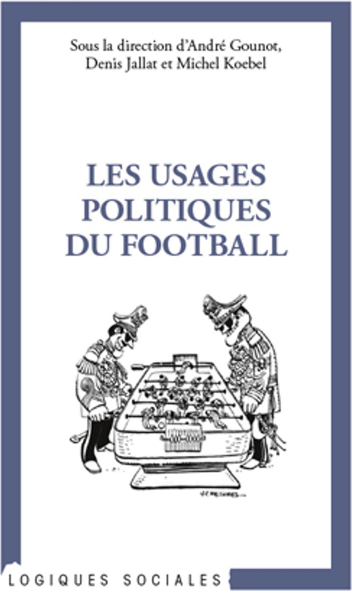 Couverture du livre « LES USAGES POLITIQUES DU FOOTBALL » de Michel Koebel, librairie Les Contes Infusés à Corte