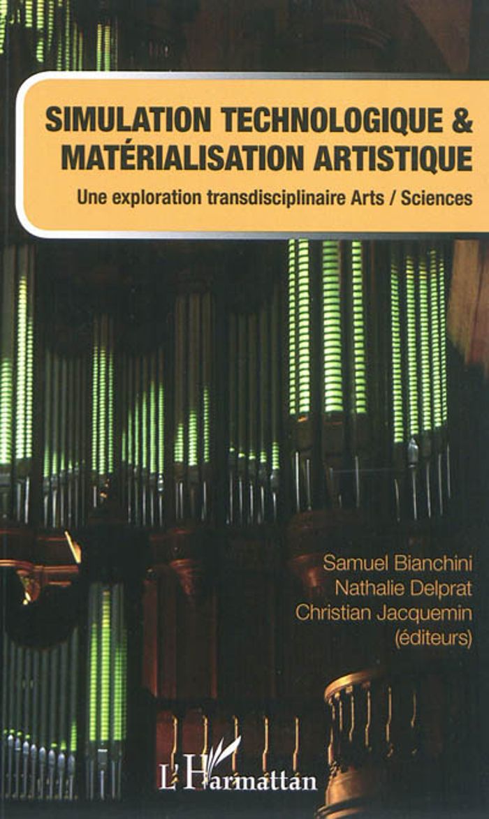 Couverture du livre « SIMULATION TECHNOLOGIQUE ET MATERIALISATION ARTISTIQUE - UNE EXPLORATION TRANSDISCIPLINAIRE ARTS/SCI » de Bianchini/delprat, librairie Les Contes Infusés à Corte
