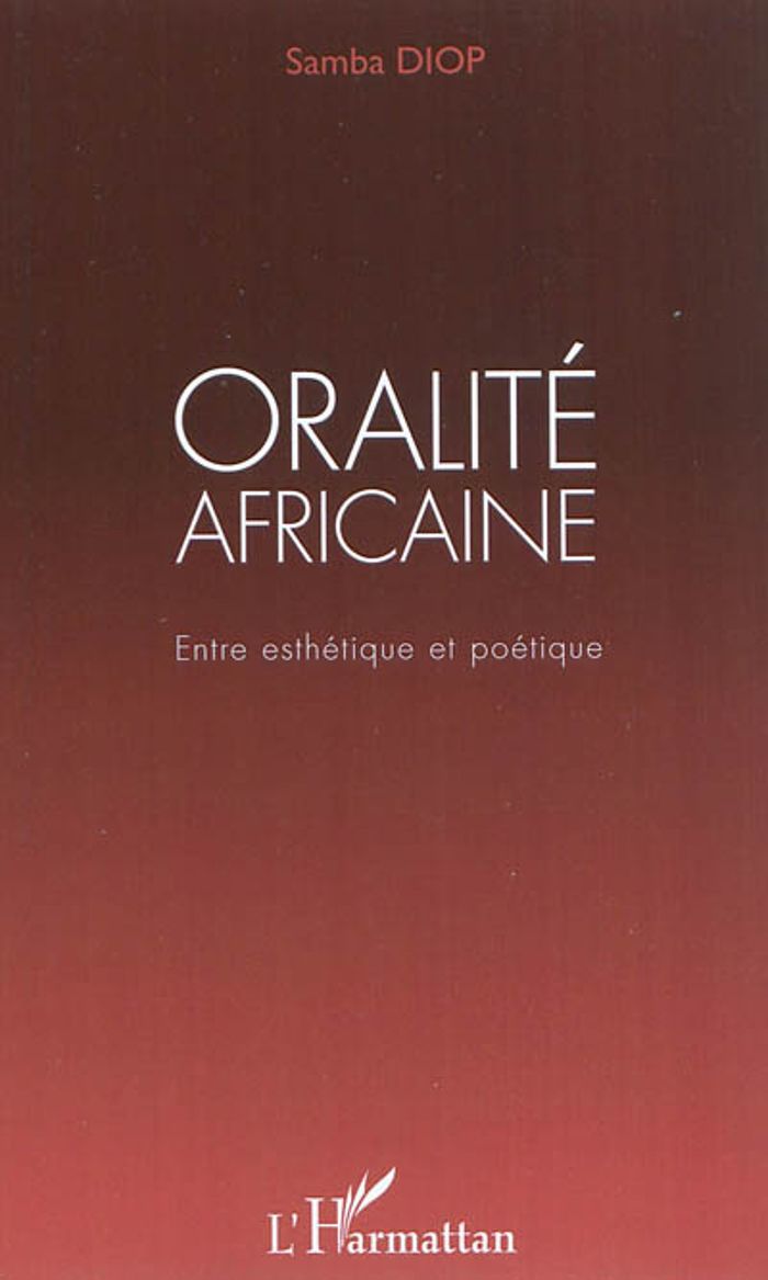 Couverture du livre « ORALITE AFRICAINE - ENTRE ESTHETIQUE ET POETIQUE » de Samba Diop, librairie Les Contes Infusés à Corte