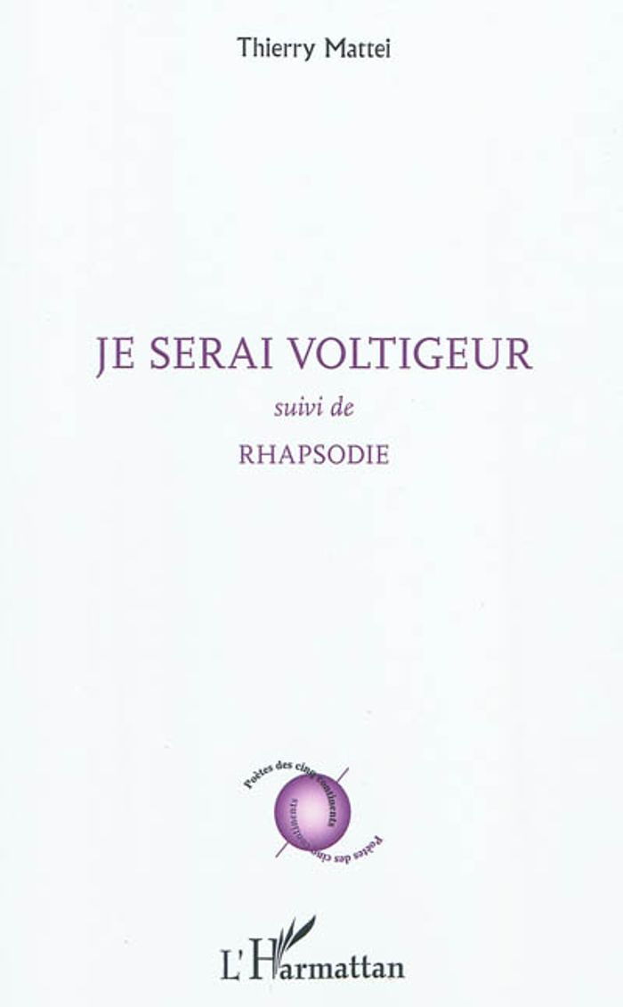 Couverture du livre « JE SERAI VOLTIGEUR - SUIVI DE - RHAPSODIE » de Thierry Mattei, librairie Les Contes Infusés à Corte