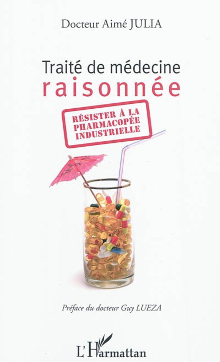 Couverture du livre « TRAITE DE MEDECINE RAISONNEE - RESISTER A LA PHARMACOPEE INDUSTRIELLE » de Docteur Julia Aime, librairie Les Contes Infusés à Corte