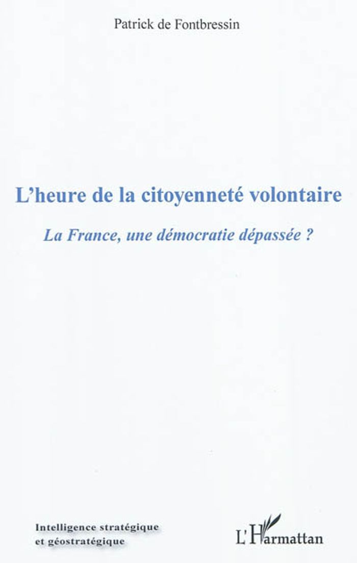 Couverture du livre « L'HEURE DE LA CITOYENNETE VOLONTAIRE - LA FRANCE, UNE DEMOCRATIE DEPASSEE ? » de De Fontbressin P., librairie Les Contes Infusés à Corte