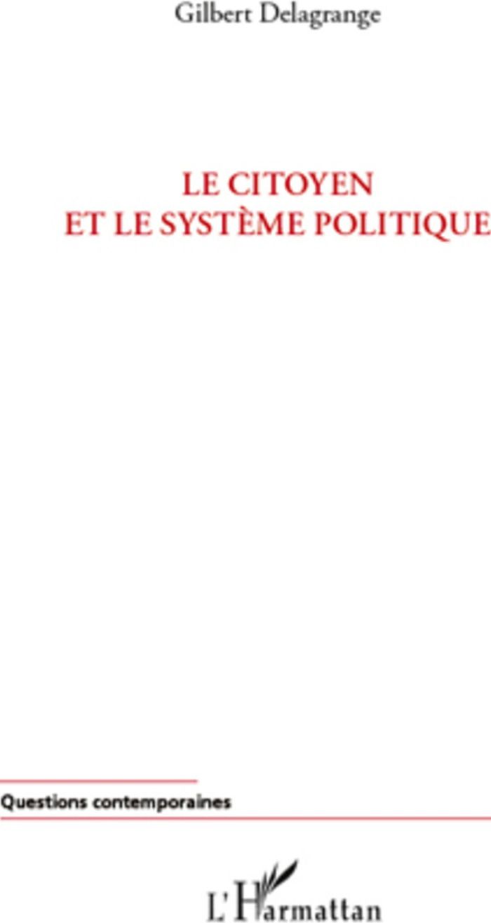Couverture du livre « LE CITOYEN ET LE SYSTEME POLITIQUE » de Gilbert Delagrange, librairie Les Contes Infusés à Corte