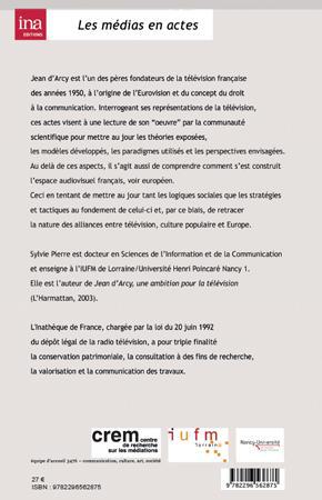 Quatrième de couverture de « LA TELEVISION, LE TEMPS DES CONSTRUCTEURS - JEAN D'ARCY, PENSEE ET STRATEGIES D'UN PERE FONDATEUR »