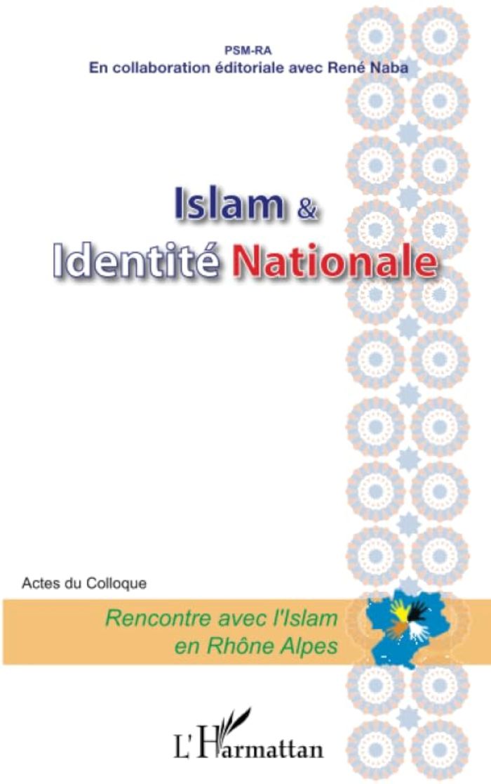 Couverture du livre « ISLAM ET IDENTITE NATIONALE - ACTE DU COLLOQUE - RENCONTRE AVEC L'ISLAM EN RHONE ALPES » de Xxx, librairie Les Contes Infusés à Corte