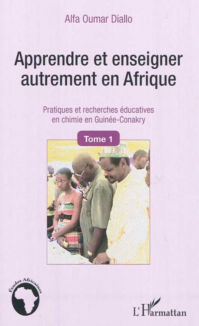 Couverture du livre « APPRENDRE ET ENSEIGNER AUTREMENT EN AFRIQUE (TOME 1) - VOL01 - PRATIQUES ET RECHERCHES EDUCATIVES EN » de Diallo Alfa Oumar, librairie Les Contes Infusés à Corte