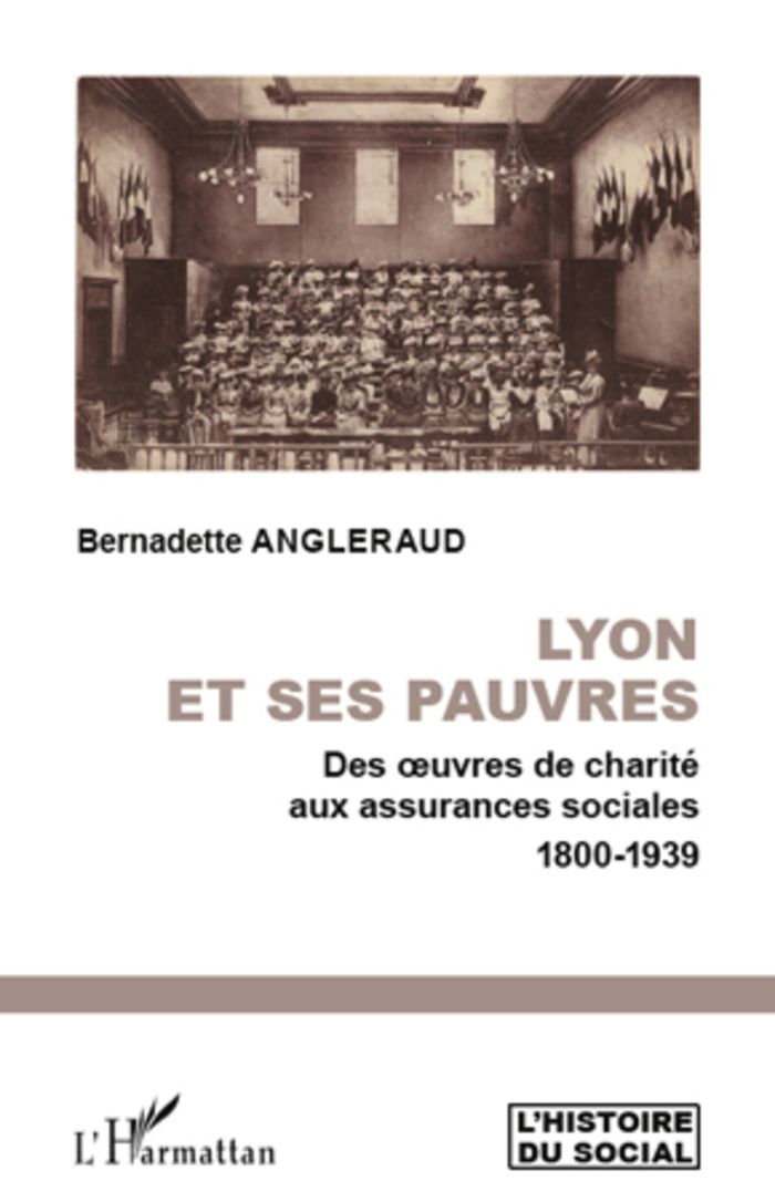 Couverture du livre « LYON ET SES PAUVRES - DES OEUVRES DE CHARITE AUX ASSURANCES SOCIALES 1800-1939 » de Bernadette Angleraud, librairie Les Contes Infusés à Corte
