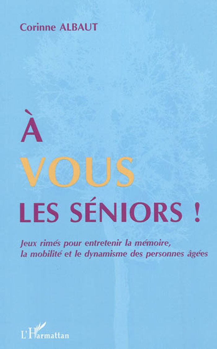 Couverture du livre « A VOUS LES SENIORS ! - JEUX RIMES POUR ENTRETENIR LA MEMOIRE, LA MOBILITE ET LE DYNAMISME DES PERSON » de Corinne Albaut, librairie Les Contes Infusés à Corte