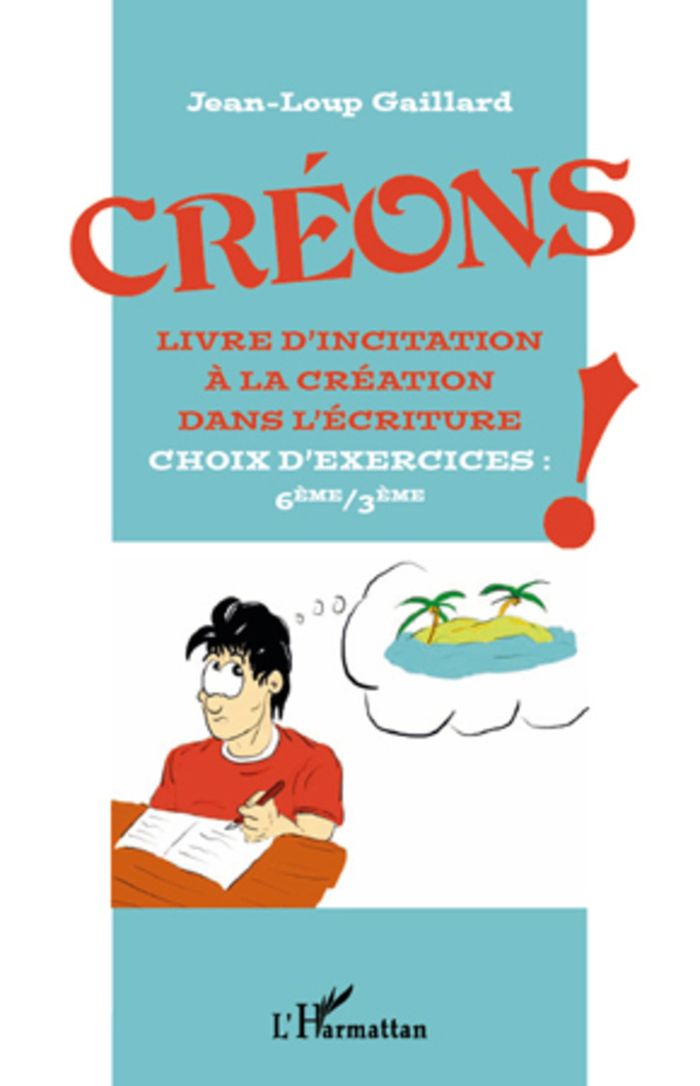 Couverture du livre « CREONS - LIVRE D'INCITATION A LA CREATION DANS L'ECRITURE - CHOIX D'EXERCICES : 6EME / 3EME », librairie Les Contes Infusés à Corte