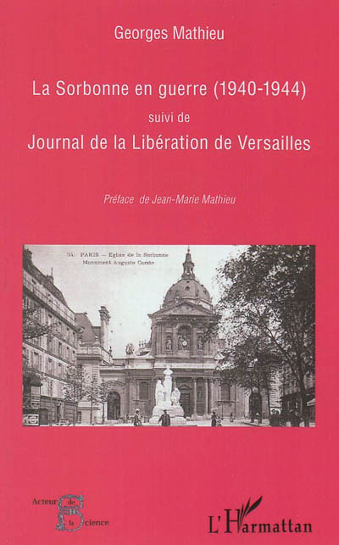 Couverture du livre « LA SORBONNE EN GUERRE (1940-1944) - SUIVI DE JOURNAL DE LA LIBERATION DE VERSAILLES » de Georges Mathieu, librairie Les Contes Infusés à Corte