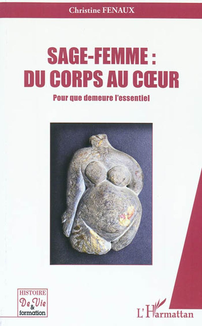 Couverture du livre « SAGE-FEMME : DU CORPS AU COEUR - POUR QUE DEMEURE L'ESSENTIEL » de Christine Fenaux, librairie Les Contes Infusés à Corte