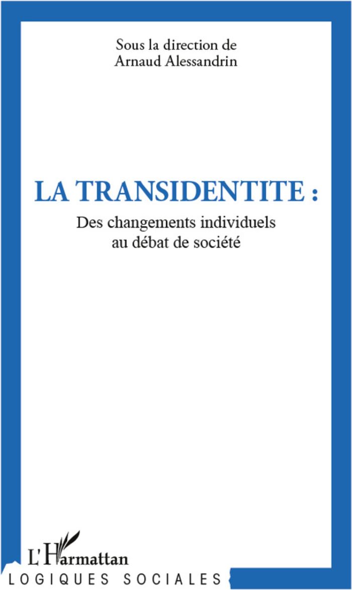 Couverture du livre « LA TRANSIDENTITE - DES CHANGEMENTS INDIVIDUELS AU DEBAT DE SOCIETE » de Arnaud Alessandrin, librairie Les Contes Infusés à Corte