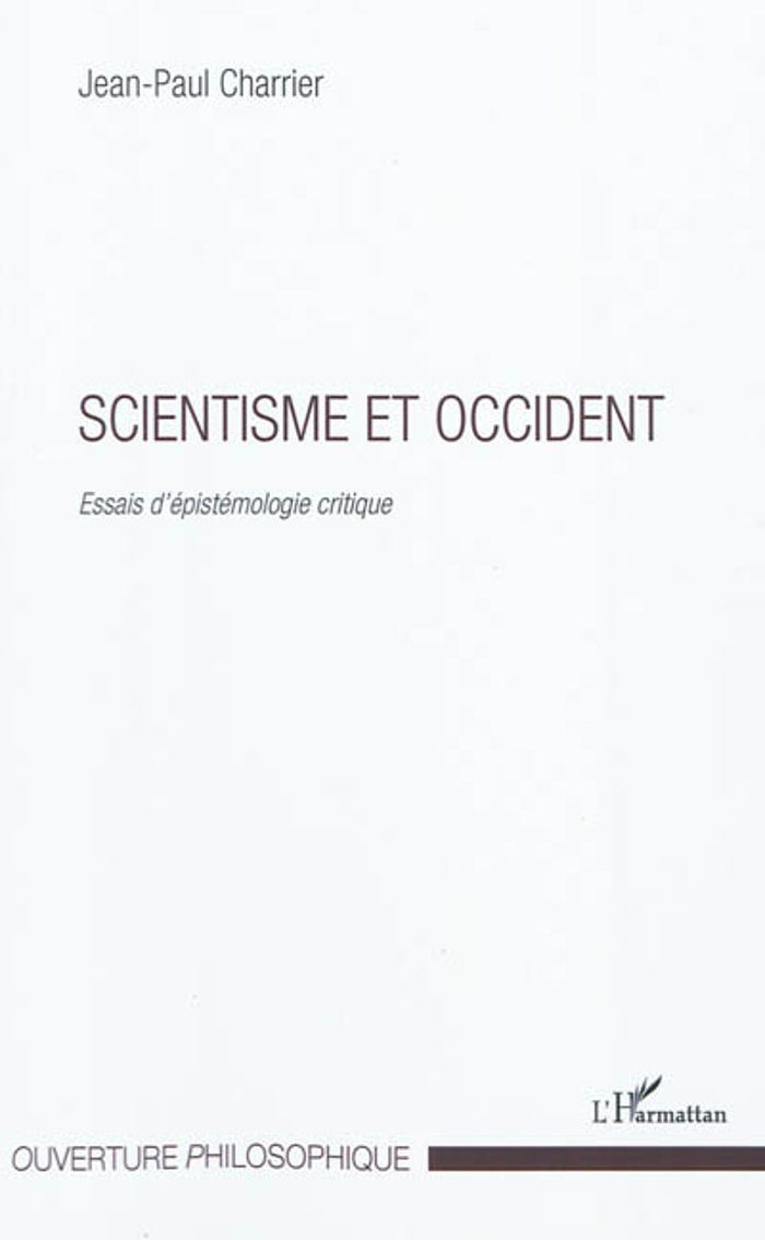 Couverture du livre « SCIENTISME ET OCCIDENT - ESSAIS D'EPISTEMOLOGIE CRITIQUE » de Jean-Paul Charrier, librairie Les Contes Infusés à Corte