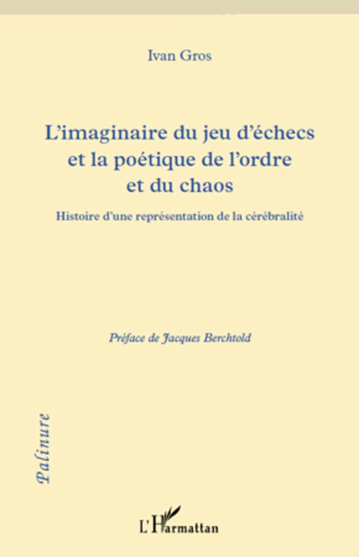 Couverture du livre « L'IMAGINAIRE DU JEU D'ECHECS ET LA POETIQUE DE L'ORDRE ET DU CHAOS - HISTOIRE D'UNE REPRESENATATION » de Ivan Gros, librairie Les Contes Infusés à Corte