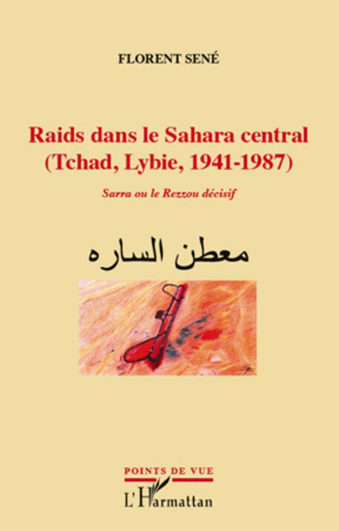 Couverture du livre « RAIDS DANS LE SAHARA CENTRAL (TCHAD, LIBYE, 1941-1987) - SARRA OU LE REZZOU DECISIF » de Florent Sene, librairie Les Contes Infusés à Corte