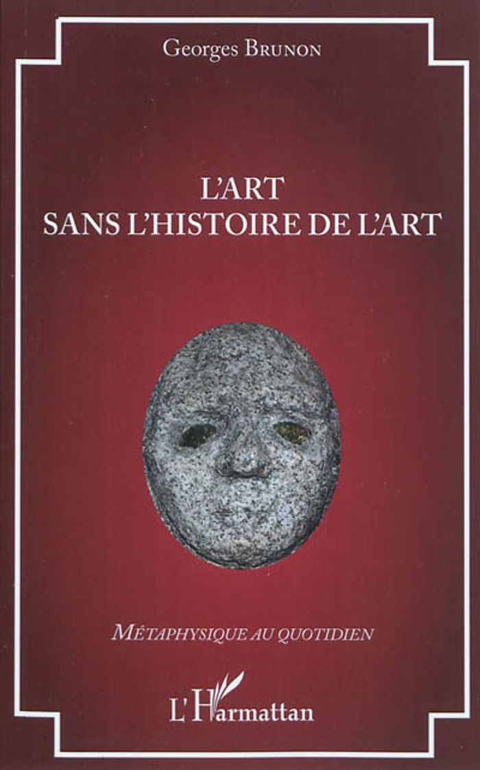 Couverture du livre « L'ART SANS L'HISTOIRE DE L'ART » de Georges Brunon, librairie Les Contes Infusés à Corte