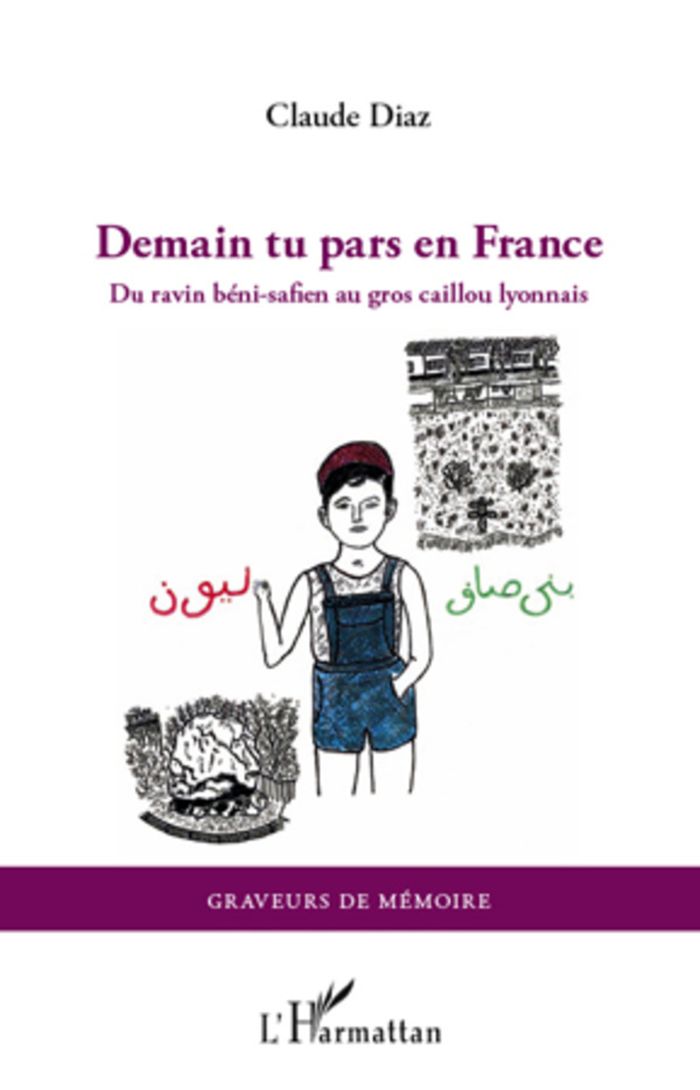 Couverture du livre « DEMAIN TU PARS EN FRANCE - DU RAVIN BENI-SAFIEN AU GROS CAILLOU LYONNAIS » de Claude Diaz, librairie Les Contes Infusés à Corte