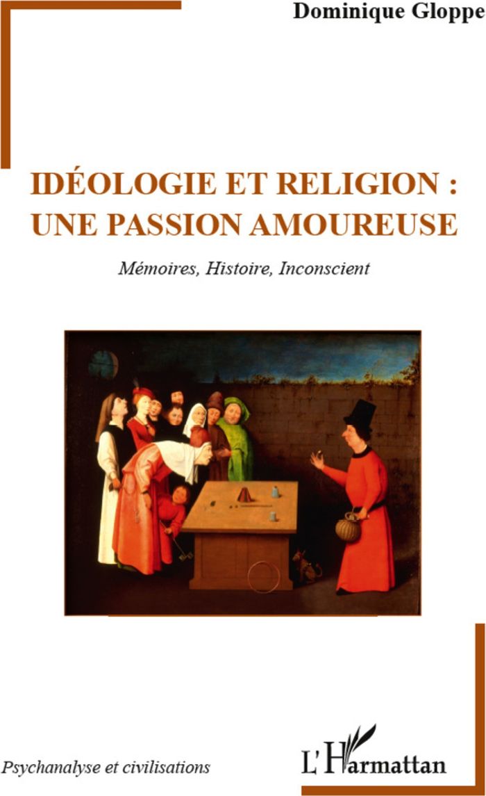 Couverture du livre « IDEOLOGIE ET RELIGION : UNE PASSION AMOUREUSE - MEMOIRES, HISTOIRE, INCONSCIENT » de Dominique Gloppe, librairie Les Contes Infusés à Corte