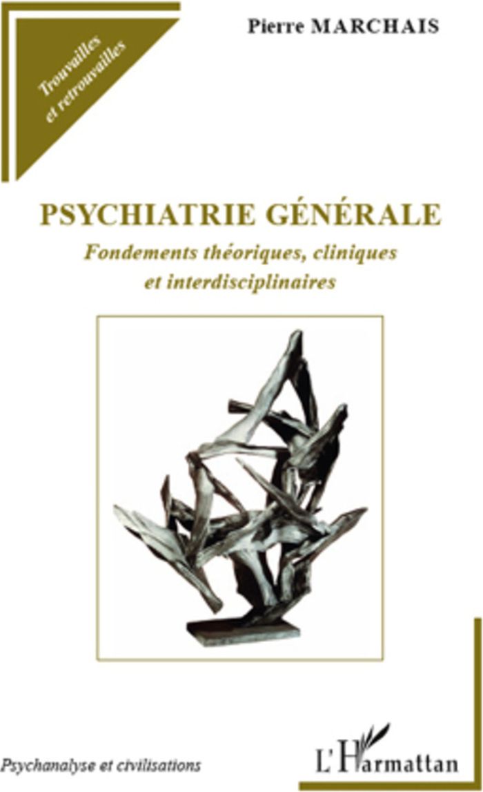 Couverture du livre « PSYCHIATRIE GENERALE - FONDEMENTS THEORIQUES, CLINIQUES ET INTERDISCIPLINAIRES » de Pierre Marchais, librairie Les Contes Infusés à Corte