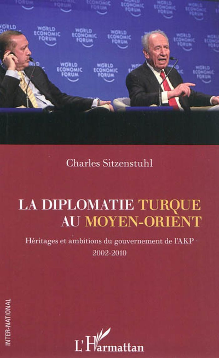 Couverture du livre « LA DIPLOMATIE TURQUE AU MOYEN-ORIENT - HERITAGES ET AMBITIONS DU GOUVERNEMENT DE L'AKP (2002-2010) », librairie Les Contes Infusés à Corte