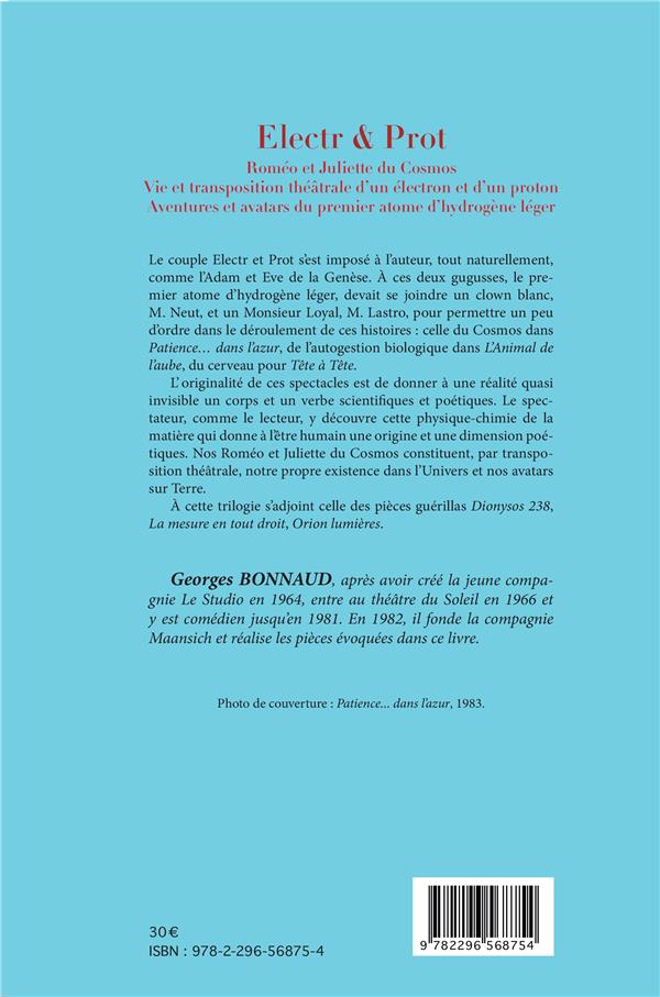Quatrième de couverture de « ELECTR & PROT - ROMEO ET JULIETTE DU COSMOS - VIE ET TRANSPOSITION THEATRALE D'UN ELECTRON ET D'UN P »