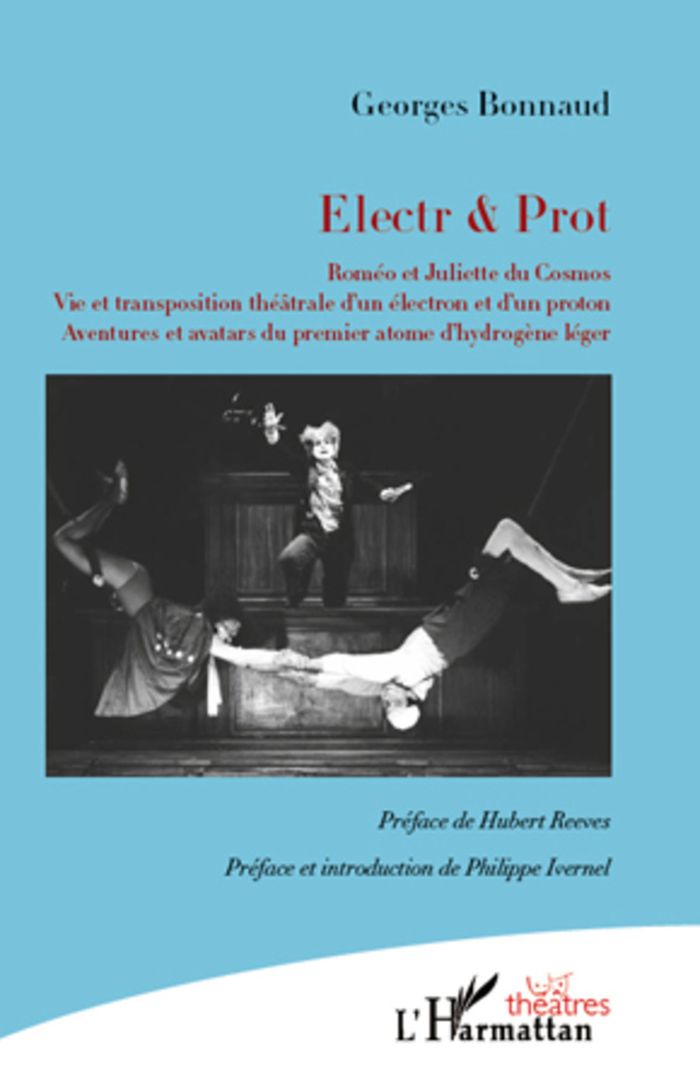 Couverture du livre « ELECTR & PROT - ROMEO ET JULIETTE DU COSMOS - VIE ET TRANSPOSITION THEATRALE D'UN ELECTRON ET D'UN P », librairie Les Contes Infusés à Corte