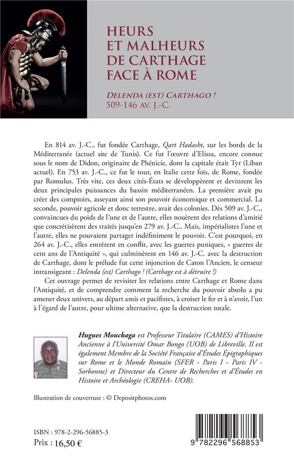 Quatrième de couverture de « HEURS ET MALHEURS DE CARTHAGE FACE A ROME - DELENDA (EST) CARTHAGO ! 509-146 AV. J.-C. »