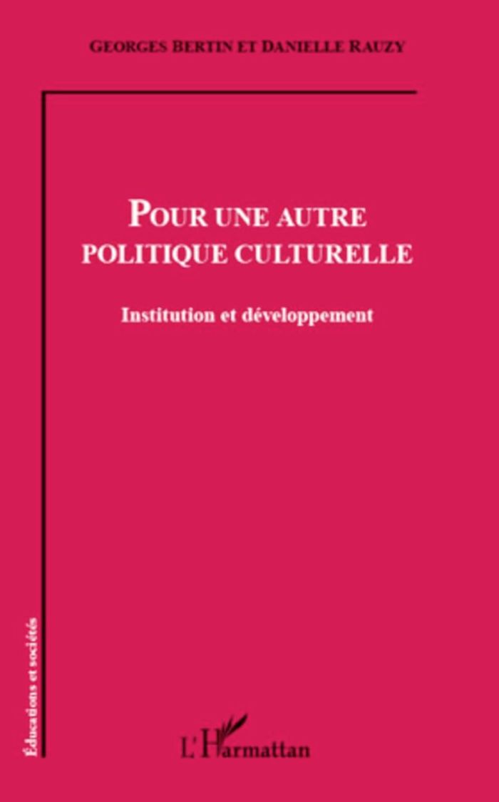 Couverture du livre « POUR UNE AUTRE POLITIQUE CULTURELLE - INSTITUTION ET DEVELOPPEMENT » de Bertin/rauzy, librairie Les Contes Infusés à Corte