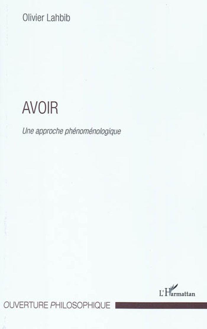 Couverture du livre « AVOIR - UNE APPROCHE PHENOMENOLOGIQUE » de Olivier Lahbib, librairie Les Contes Infusés à Corte
