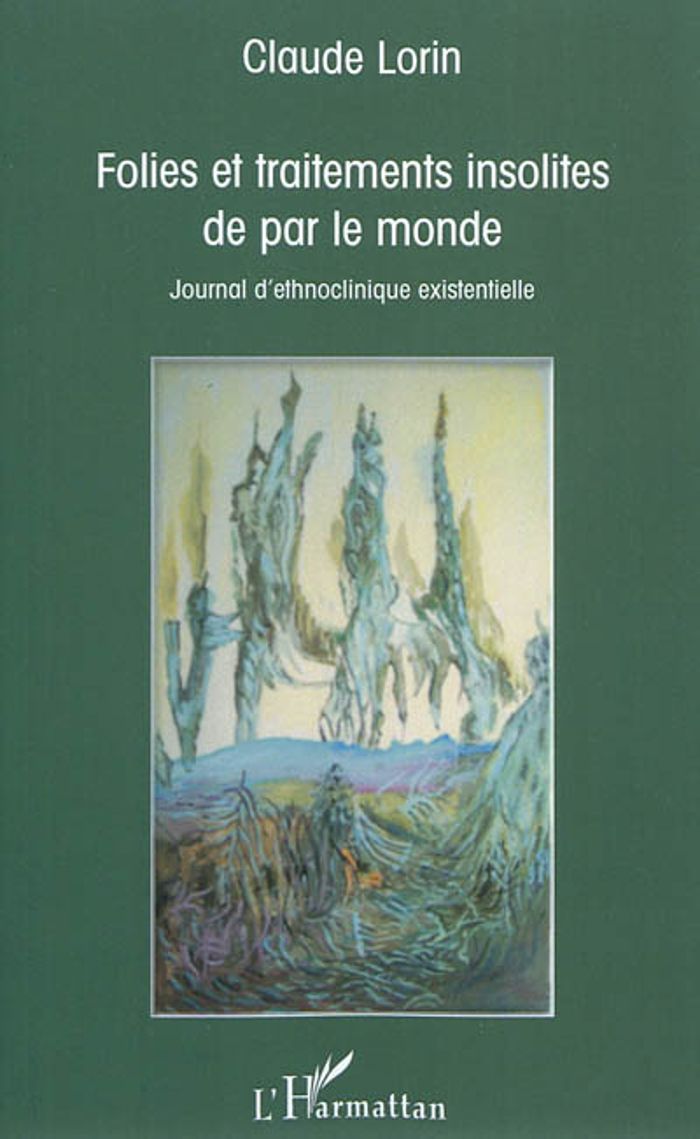 Couverture du livre « FOLIES ET TRAITEMENTS INSOLITES DE PAR LE MONDE - JOURNAL D'ETHNOCLINIQUE EXISTENTIELLE » de Claude Lorin, librairie Les Contes Infusés à Corte