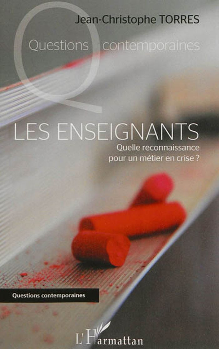 Couverture du livre « LES ENSEIGNANTS - QUELLE RECONNAISSANCE POUR UN METIER EN CRISE ? » de Jean-Christop Torres, librairie Les Contes Infusés à Corte