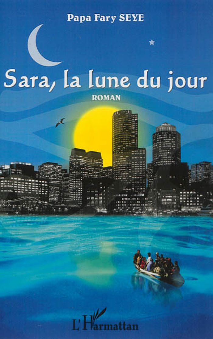 Couverture du livre « SARA, LA LUNE DU JOUR - ROMAN » de Seye Papa Fary, librairie Les Contes Infusés à Corte