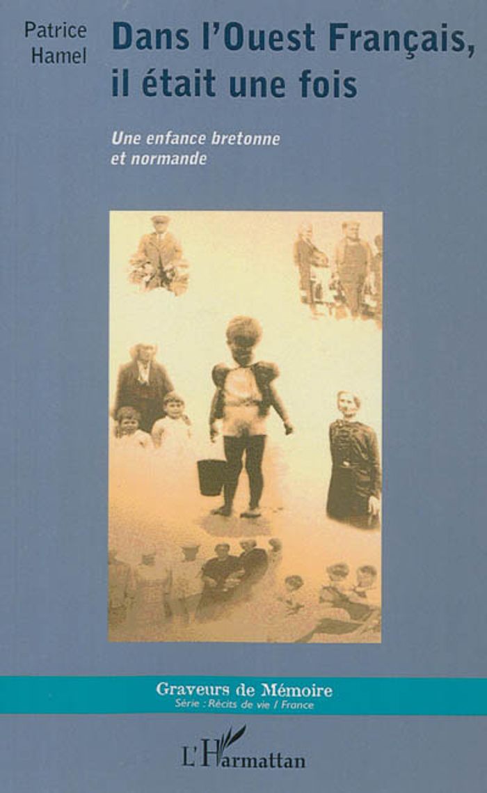 Couverture du livre « DANS L'OUEST FRANCAIS, IL ETAIT UNE FOIS - UNE ENFANCE BRETONNE ET NORMANDE » de Patrice Hamel, librairie Les Contes Infusés à Corte