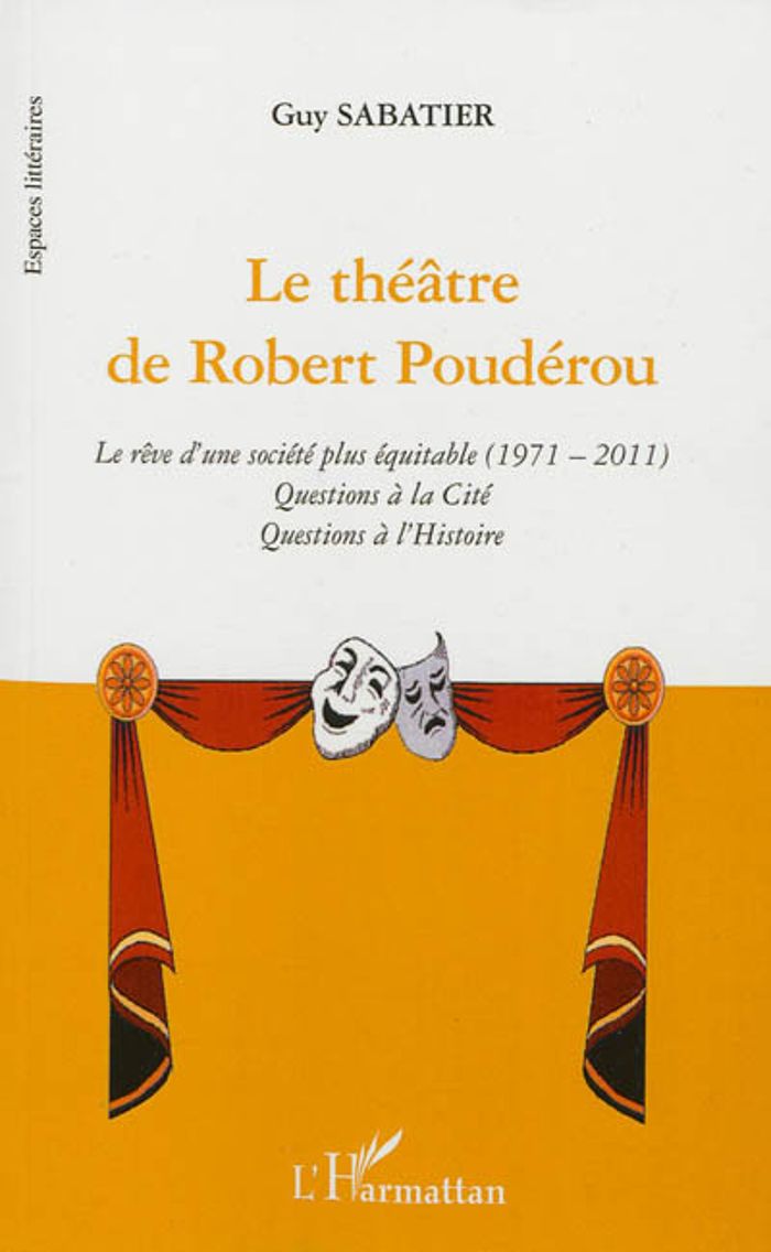 Couverture du livre « LE THEATRE DE ROBERT POUDEROU - LE REVE D'UNE SOCIETE PLUS EQUITABLE (1971 - 2011) - QUESTIONS A LA », librairie Les Contes Infusés à Corte