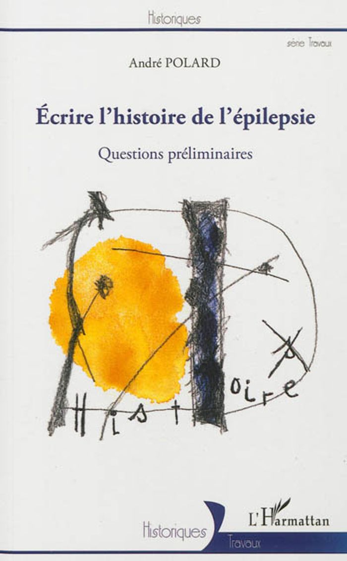 Couverture du livre « ECRIRE L'HISTOIRE DE L'EPILEPSIE - QUESTIONS PRELIMINAIRES » de Andre Polard, librairie Les Contes Infusés à Corte